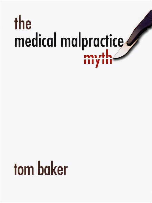 Title details for The Medical Malpractice Myth by Tom Baker - Available